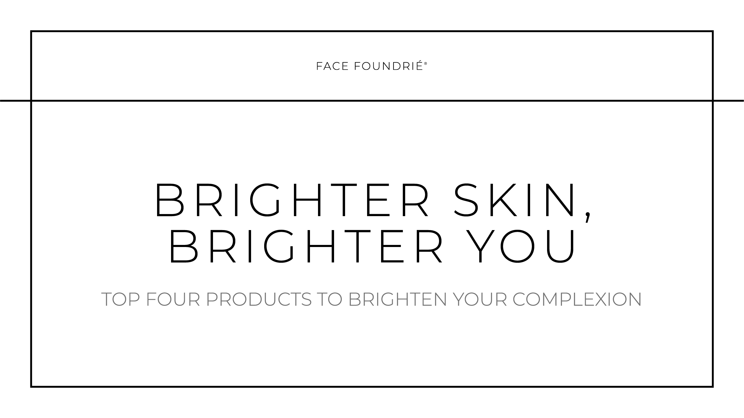 Top 4 Products for Brighter Skin